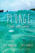 Plunge; Midlife with Snorkel, Mari Anderson and Fritz Damler Authors