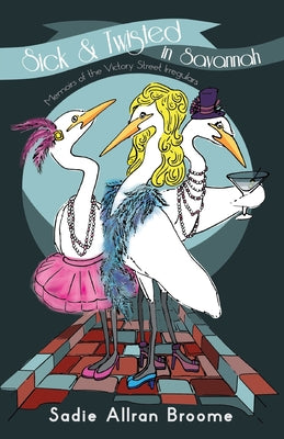 Sick and Twisted in Savannah by Sadie Allran Broome - signed copy