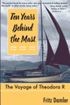 Ten Years Behind the Mast: The Voyage of the Theodora &#39;R&#39;